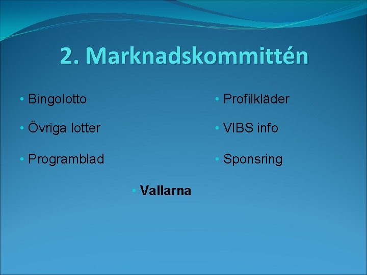 2. Marknadskommittén • Bingolotto • Profilkläder • Övriga lotter • VIBS info • Programblad