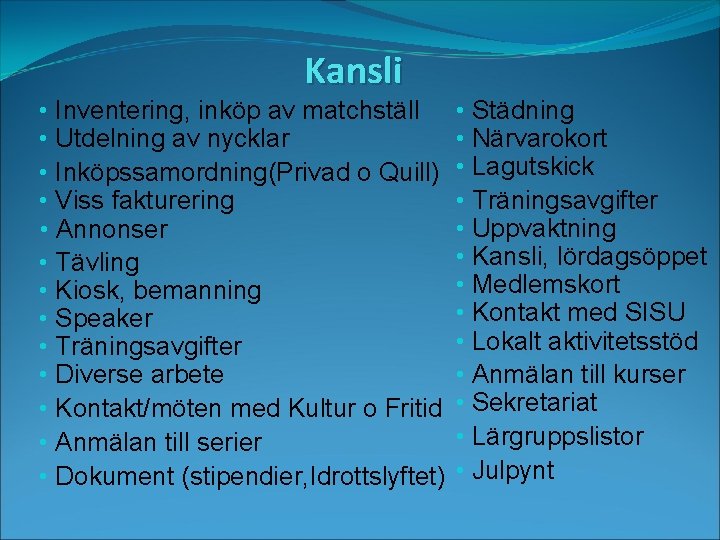 Kansli • Inventering, inköp av matchställ • Utdelning av nycklar • Inköpssamordning(Privad o Quill)