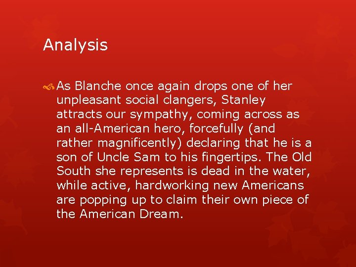 Analysis As Blanche once again drops one of her unpleasant social clangers, Stanley attracts