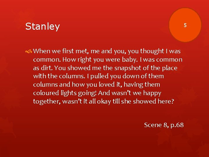 Stanley 5 When we first met, me and you, you thought I was common.