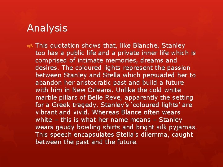 Analysis This quotation shows that, like Blanche, Stanley too has a public life and