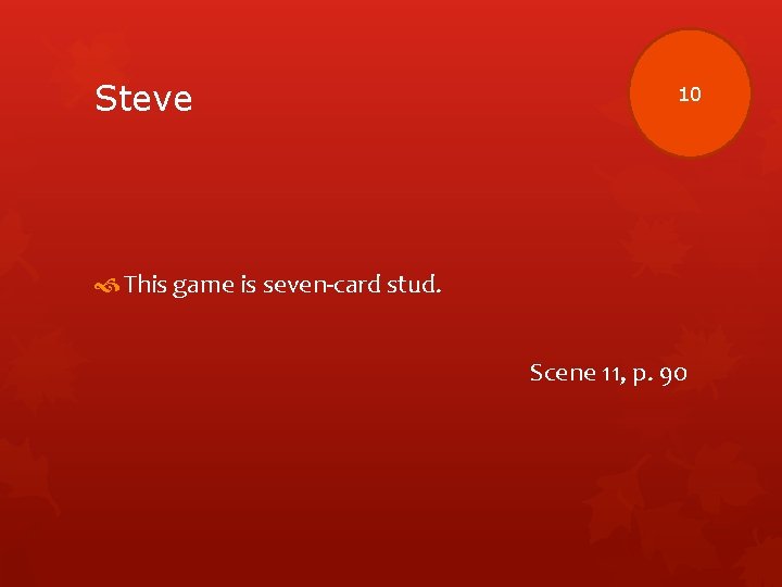 Steve 10 This game is seven-card stud. Scene 11, p. 90 