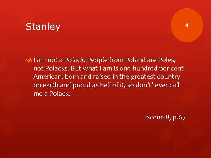 Stanley 4 I am not a Polack. People from Poland are Poles, not Polacks.