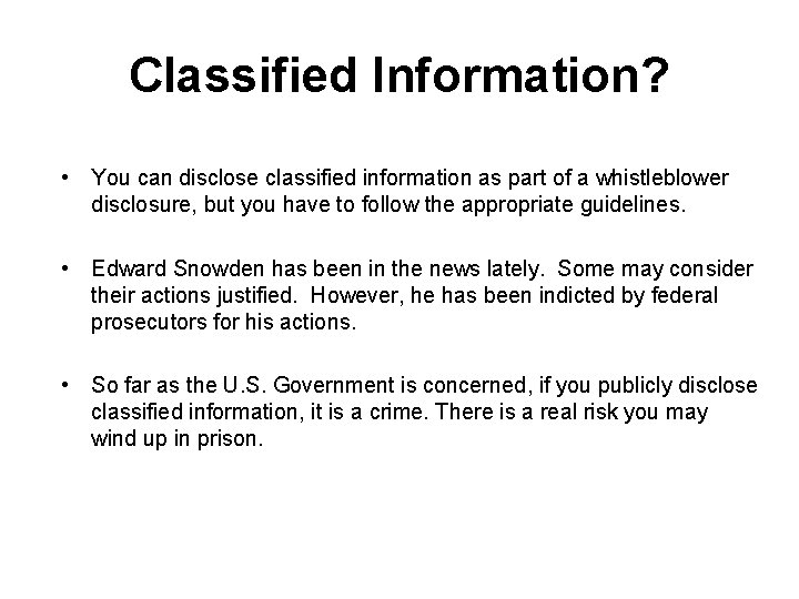 Classified Information? • You can disclose classified information as part of a whistleblower disclosure,