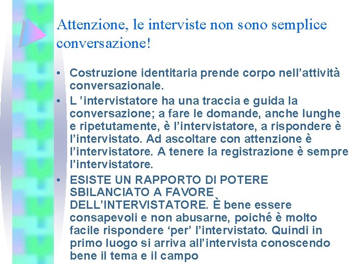 Attenzione, le interviste non sono semplice conversazione! • Costruzione identitaria prende corpo nell’attività conversazionale.