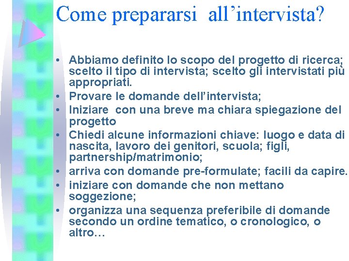 Come prepararsi all’intervista? • Abbiamo definito lo scopo del progetto di ricerca; scelto il