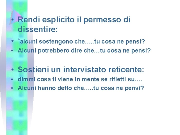  • Rendi esplicito il permesso di dissentire: • ‘alcuni sostengono che…. . tu