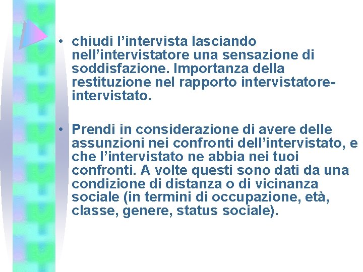  • chiudi l’intervista lasciando nell’intervistatore una sensazione di soddisfazione. Importanza della restituzione nel