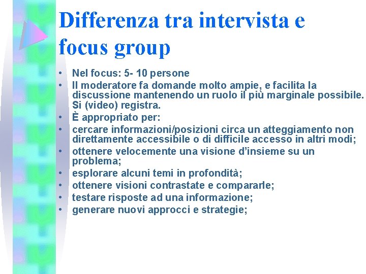 Differenza tra intervista e focus group • Nel focus: 5 - 10 persone •