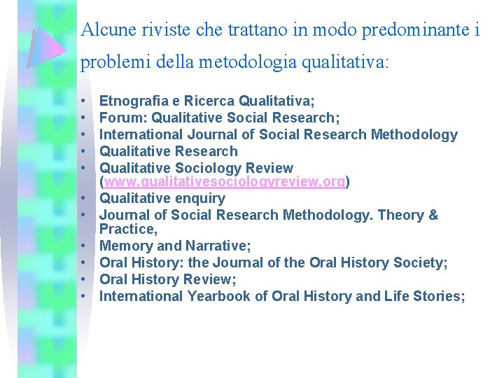 Alcune riviste che trattano in modo predominante i problemi della metodologia qualitativa: • •