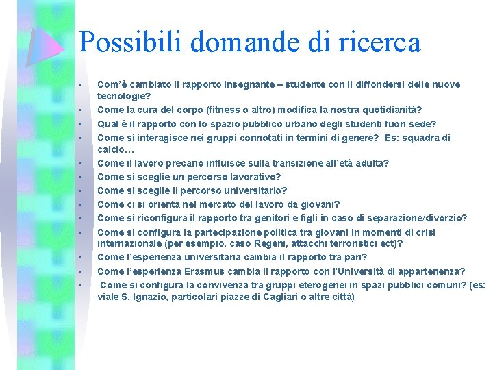 Possibili domande di ricerca • • • • Com’è cambiato il rapporto insegnante –