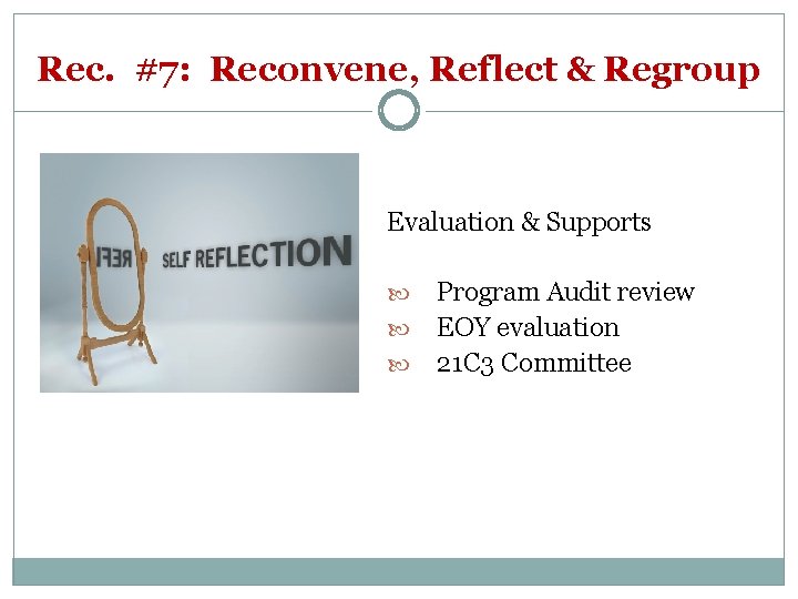 Rec. #7: Reconvene, Reflect & Regroup Evaluation & Supports Program Audit review EOY evaluation
