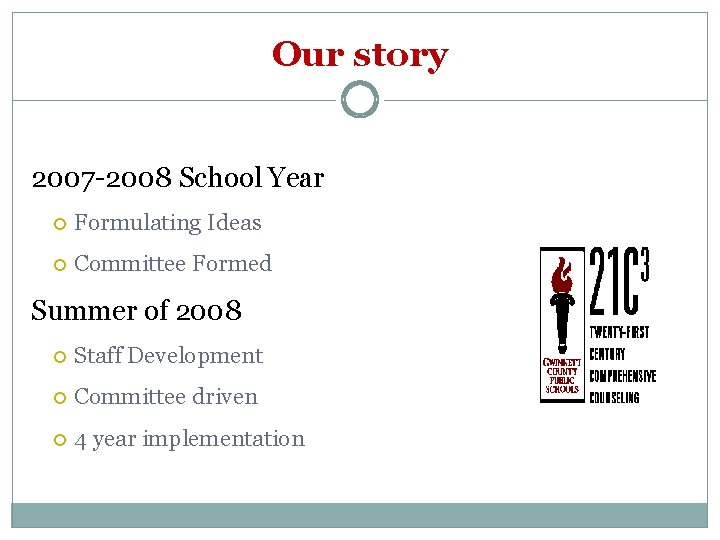 Our story 2007 -2008 School Year Formulating Ideas Committee Formed Summer of 2008 Staff