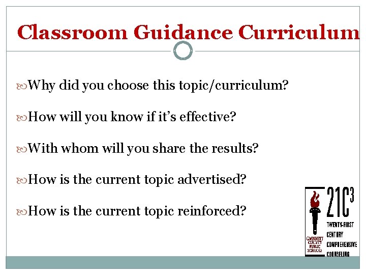 Classroom Guidance Curriculum Why did you choose this topic/curriculum? How will you know if
