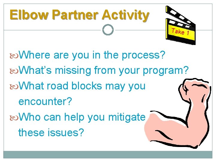 Elbow Partner Activity Take 1 Where are you in the process? What’s missing from