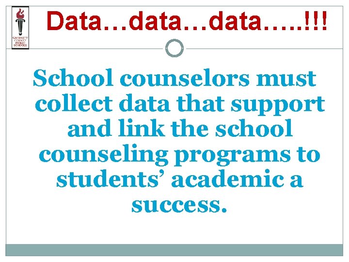 Data…data…. . !!! School counselors must collect data that support and link the school