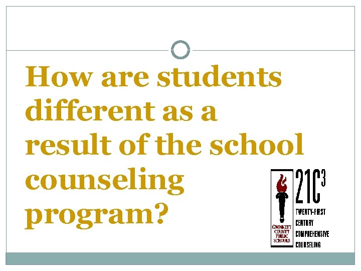 How are students different as a result of the school counseling program? 