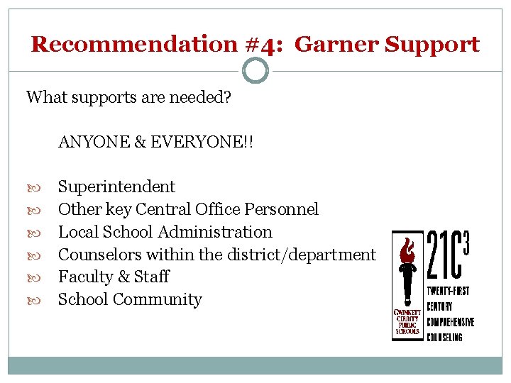 Recommendation #4: Garner Support What supports are needed? ANYONE & EVERYONE!! Superintendent Other key