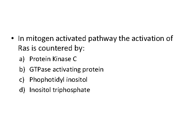  • In mitogen activated pathway the activation of Ras is countered by: a)