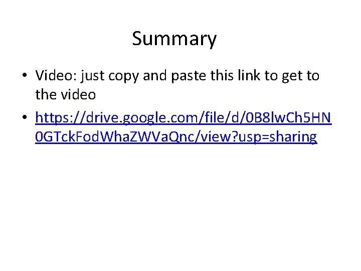 Summary • Video: just copy and paste this link to get to the video