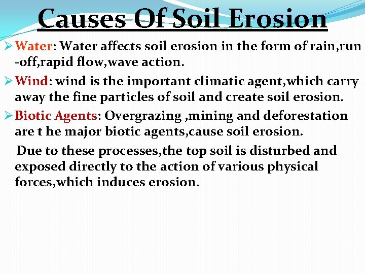 Causes Of Soil Erosion Ø Water: Water affects soil erosion in the form of