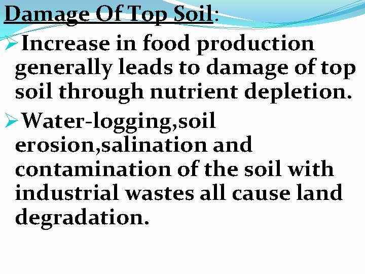 Damage Of Top Soil: ØIncrease in food production generally leads to damage of top