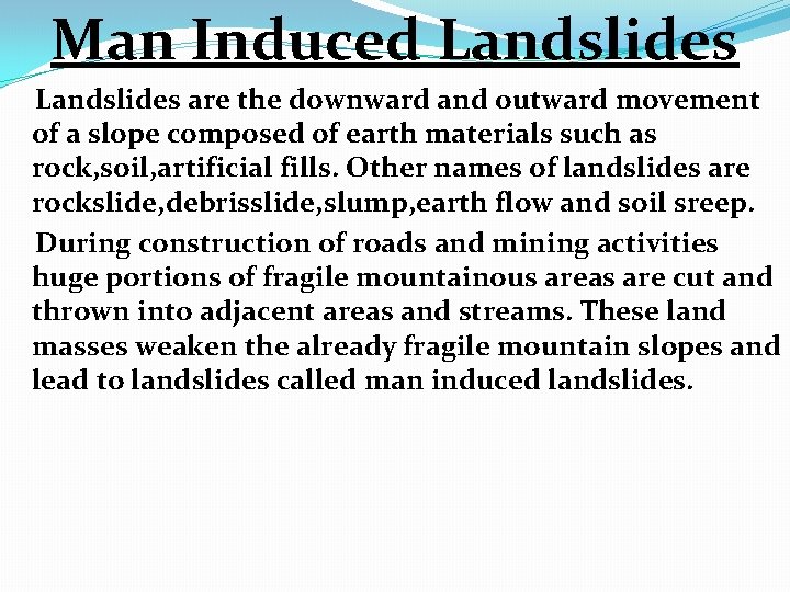 Man Induced Landslides are the downward and outward movement of a slope composed of