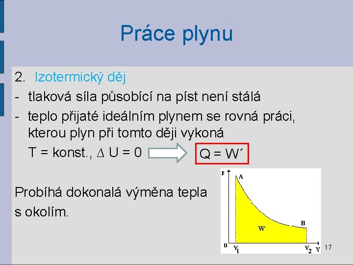 Práce plynu 2. Izotermický děj - tlaková síla působící na píst není stálá -