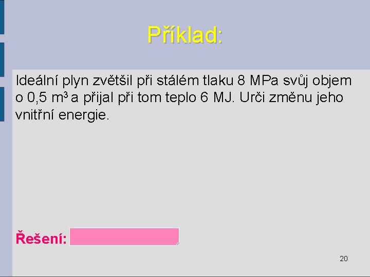 Příklad: Ideální plyn zvětšil při stálém tlaku 8 MPa svůj objem o 0, 5