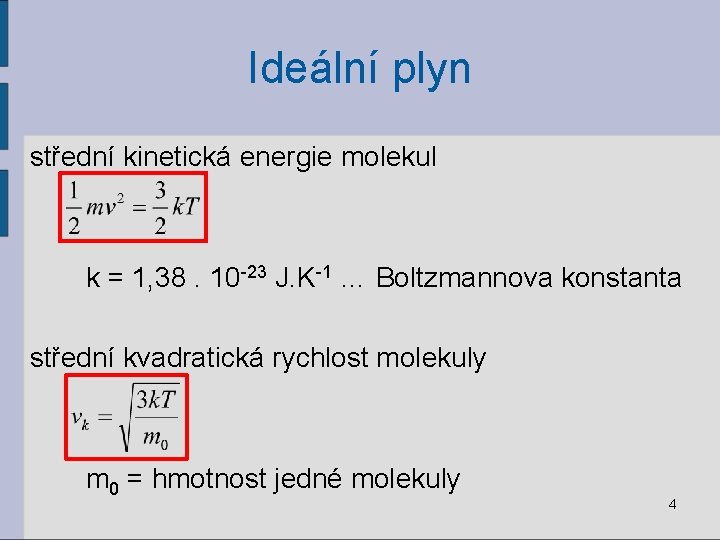 Ideální plyn střední kinetická energie molekul k = 1, 38. 10 -23 J. K-1