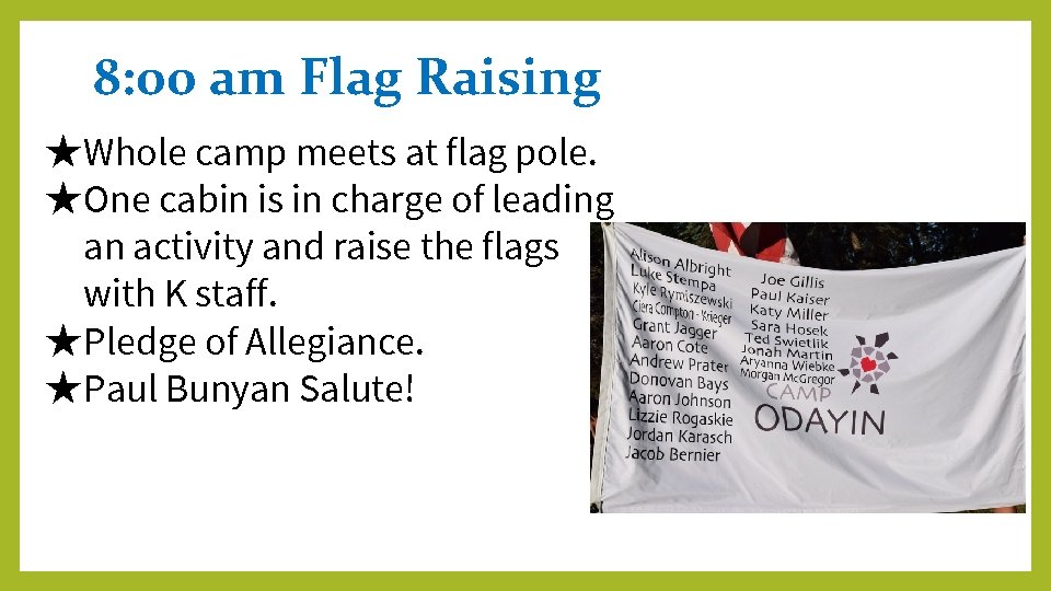 8: 00 am Flag Raising ★Whole camp meets at flag pole. ★One cabin is