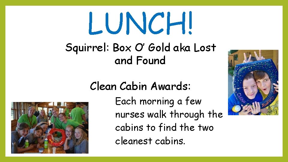 LUNCH! Squirrel: Box O’ Gold aka Lost and Found Clean Cabin Awards: Each morning
