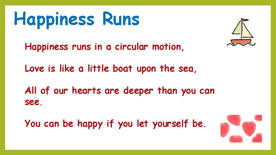 Happiness Runs Happiness runs in a circular motion, Love is like a little boat