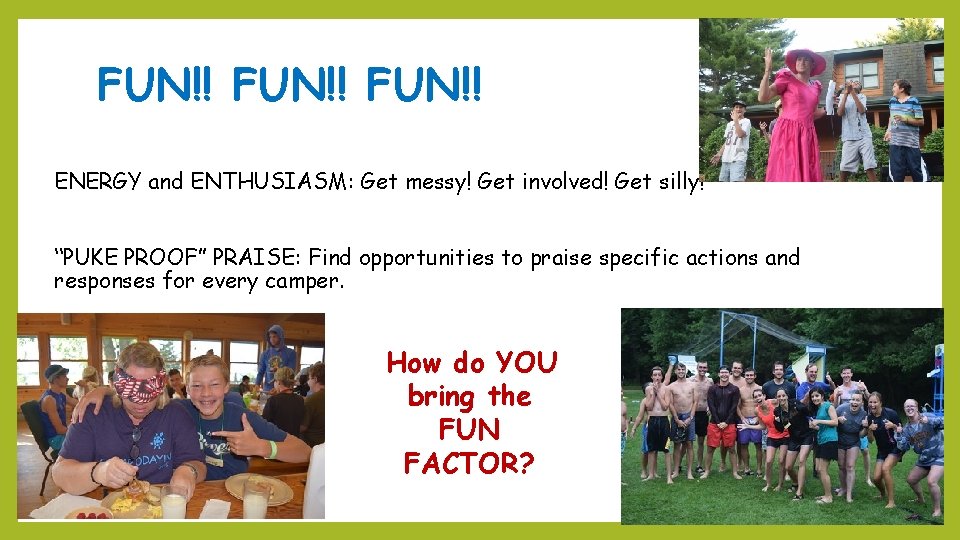 FUN!! ENERGY and ENTHUSIASM: Get messy! Get involved! Get silly! “PUKE PROOF” PRAISE: Find