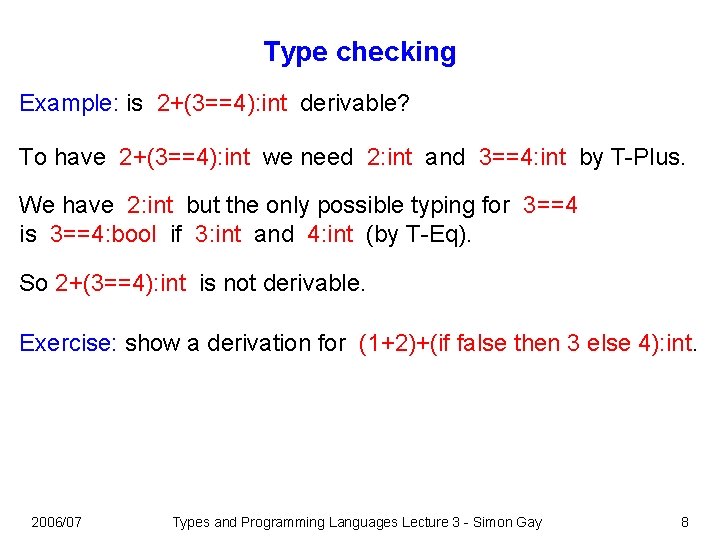 Type checking Example: is 2+(3==4): int derivable? To have 2+(3==4): int we need 2: