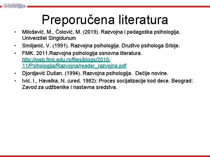 Preporučena literatura • • • Milošević, M. , Čolović, M. (2019). Razvojna i pedagoška