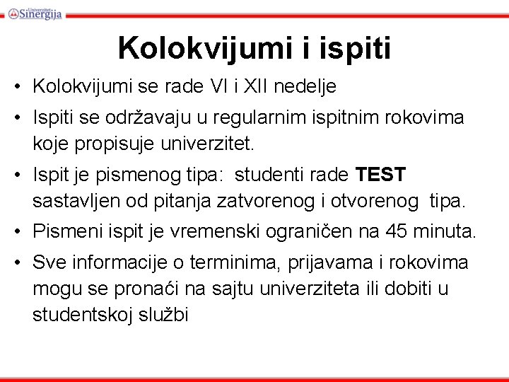 Kolokvijumi i ispiti • Kolokvijumi se rade VI i XII nedelje • Ispiti se