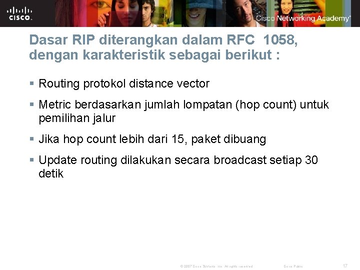 Dasar RIP diterangkan dalam RFC 1058, dengan karakteristik sebagai berikut : § Routing protokol