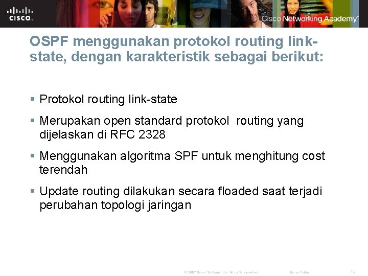 OSPF menggunakan protokol routing linkstate, dengan karakteristik sebagai berikut: § Protokol routing link-state §