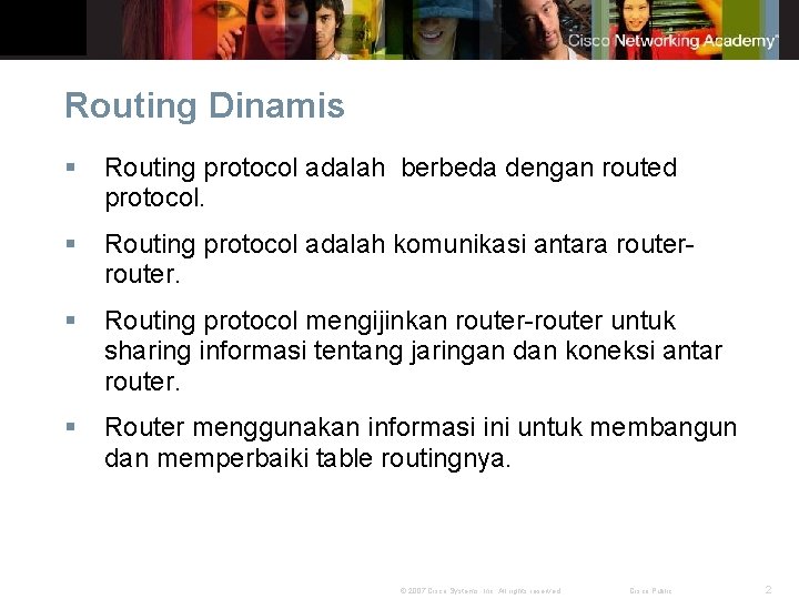 Routing Dinamis § Routing protocol adalah berbeda dengan routed protocol. § Routing protocol adalah
