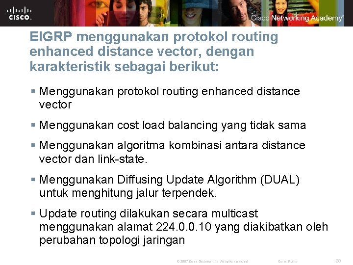 EIGRP menggunakan protokol routing enhanced distance vector, dengan karakteristik sebagai berikut: § Menggunakan protokol