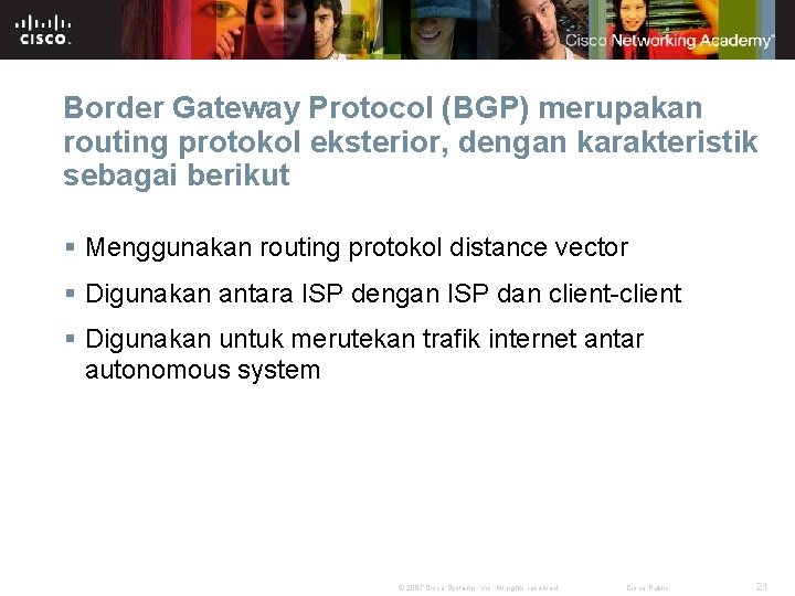 Border Gateway Protocol (BGP) merupakan routing protokol eksterior, dengan karakteristik sebagai berikut § Menggunakan