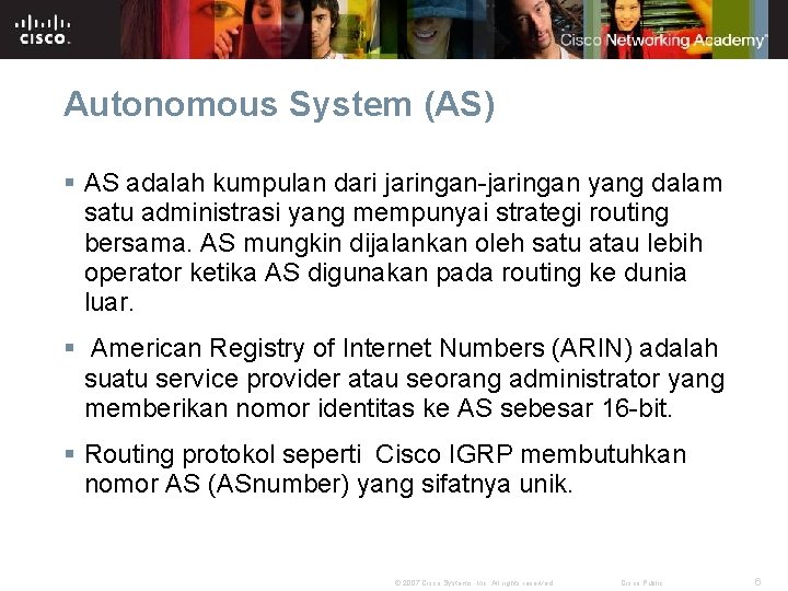 Autonomous System (AS) § AS adalah kumpulan dari jaringan-jaringan yang dalam satu administrasi yang
