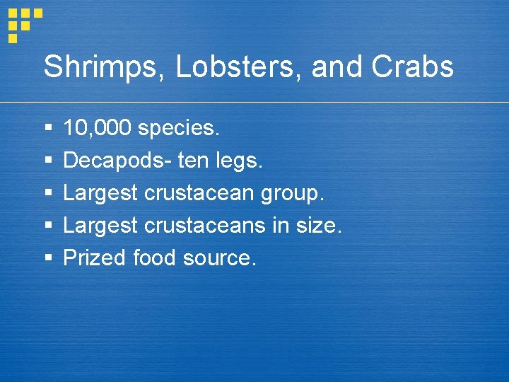 Shrimps, Lobsters, and Crabs § § § 10, 000 species. Decapods- ten legs. Largest
