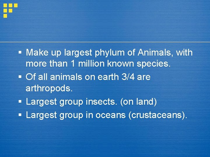 § Make up largest phylum of Animals, with more than 1 million known species.