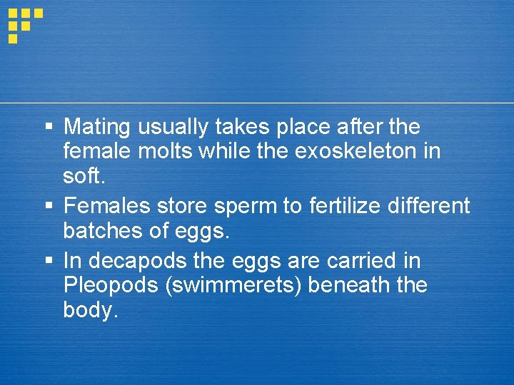 § Mating usually takes place after the female molts while the exoskeleton in soft.