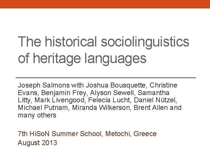 The historical sociolinguistics of heritage languages Joseph Salmons with Joshua Bousquette, Christine Evans, Benjamin