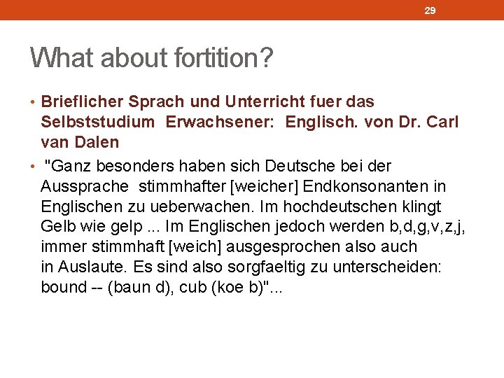 29 What about fortition? • Brieflicher Sprach und Unterricht fuer das Selbststudium Erwachsener: Englisch.