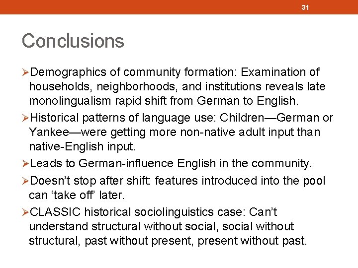 31 Conclusions ØDemographics of community formation: Examination of households, neighborhoods, and institutions reveals late