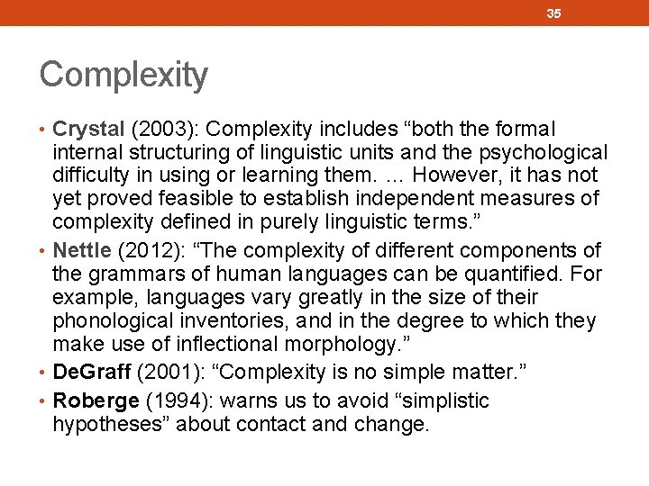 35 Complexity • Crystal (2003): Complexity includes “both the formal internal structuring of linguistic